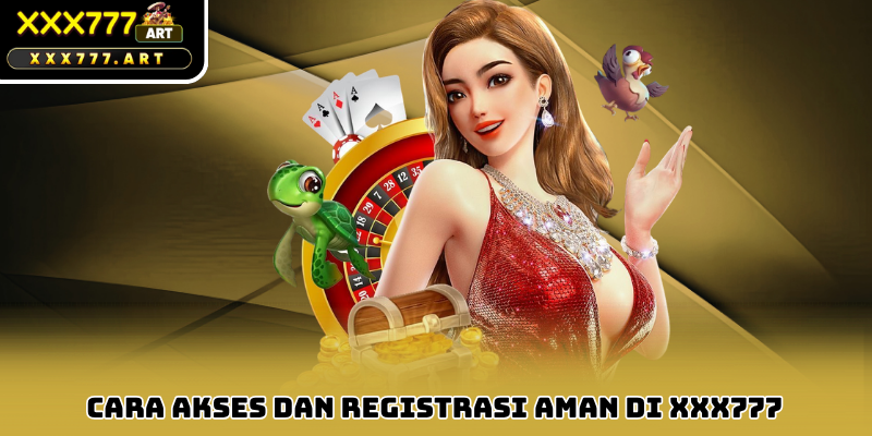 Cara Akses dan Registrasi Aman di xxx777