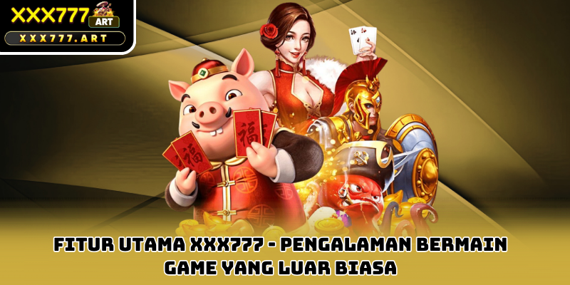 Fitur Unggulan xxx777 - Pengalaman Bermain yang Tak Tertandingi dan Inovatif