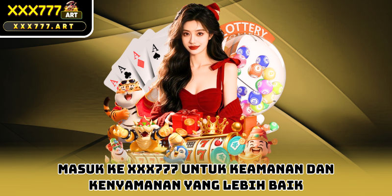 Masuk ke xxx777 untuk keamanan dan kenyamanan yang lebih baik