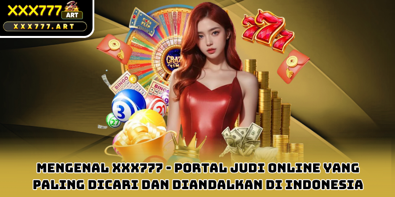 Mengenal xxx777 - Portal Judi Online yang Paling Dicari dan Diandalkan di Indonesia