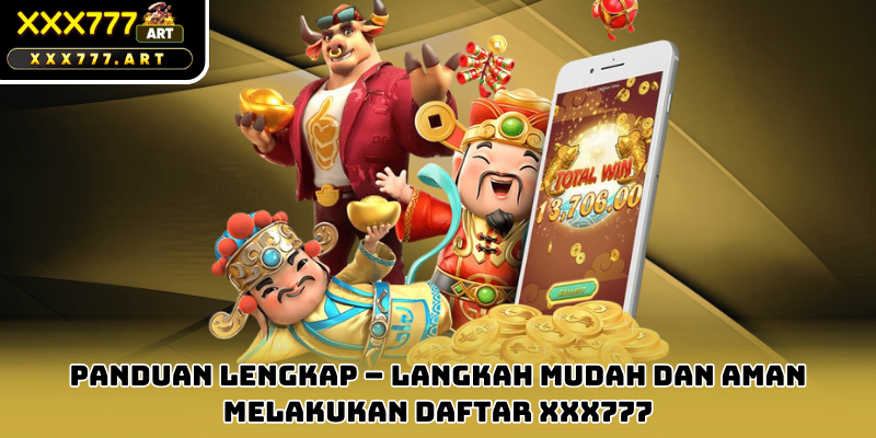 Panduan Lengkap – Langkah Mudah dan Aman Melakukan Daftar xxx777