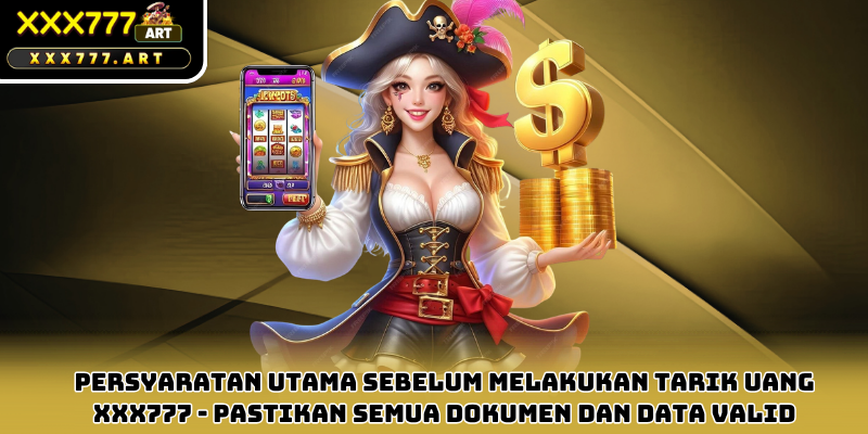 Persyaratan Utama Sebelum Melakukan Tarik Uang xxx777 - Pastikan Semua Dokumen dan Data Valid
