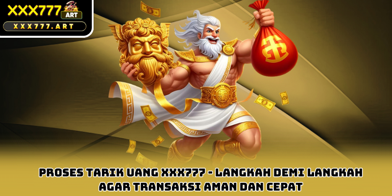 Proses Tarik Uang xxx777 - Langkah Demi Langkah Agar Transaksi Aman dan Cepat