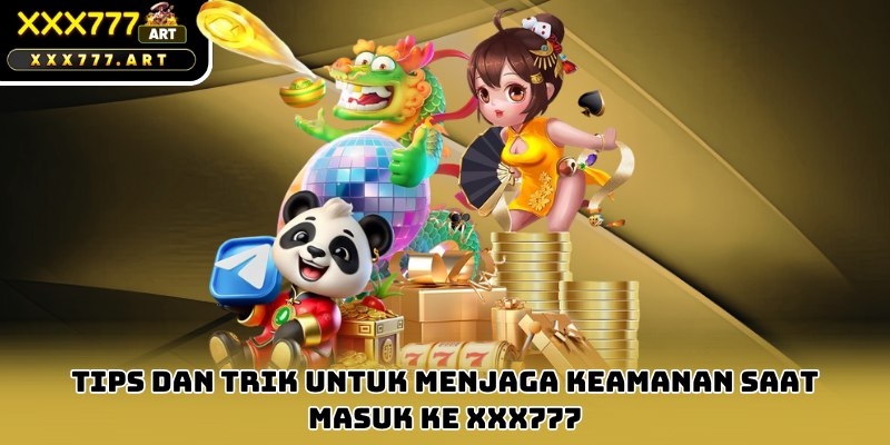 Tips dan Trik untuk Menjaga Keamanan Saat Masuk ke xxx777